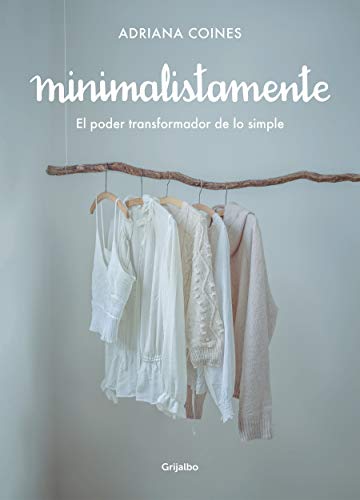 Minimalistamente. El poder transformador de lo simple (Vivir mejor)