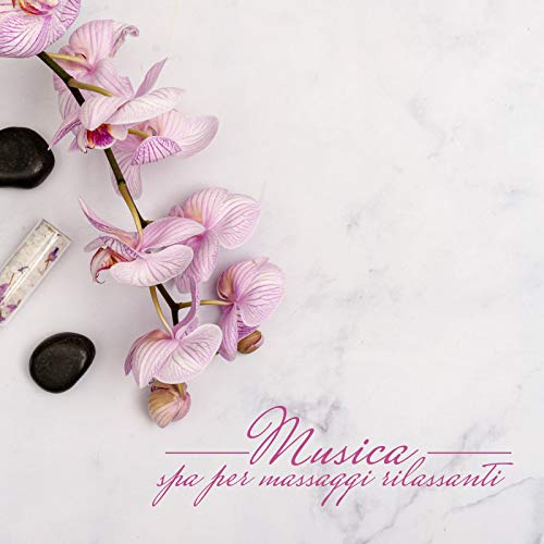 Musica Spa per massaggi rilassanti: Ridurre lo stress, Terapia curativa, Musica per massaggi, Aromaterapia, Trattamenti di rilassamento, Suoni della natura, Musica rilassante per spa