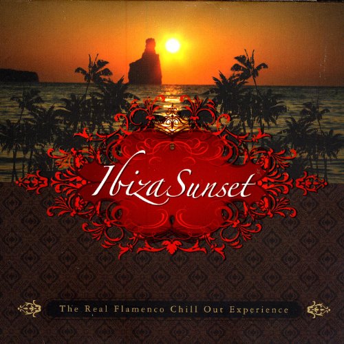 Pacha - Ibiza Sunset: The Real Ibiza Flamenco Chill Out Experience