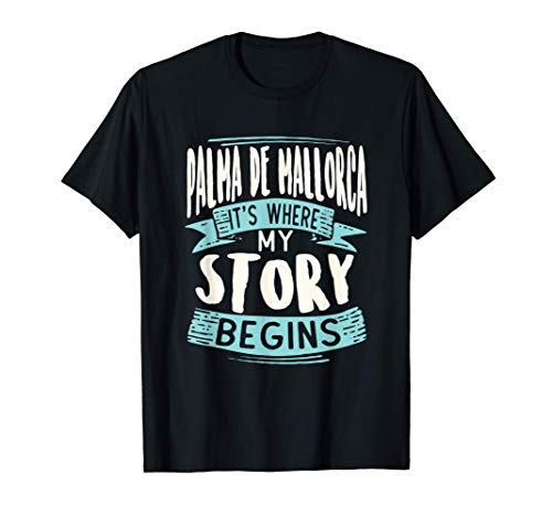 Palma de Mallorca It's Where My Story Begins viaje a casa Camiseta