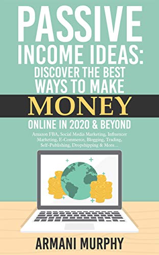 Passive Income Ideas: Discover the Best Ways to Make Money Online in 2020 & Beyond - Amazon FBA, Social Media Marketing, Influencer Marketing, E-Commerce, ... Dropshipping & More... (English Edition)