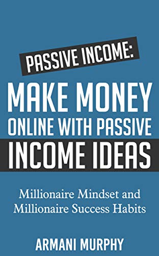 Passive Income: Make Money Online With Passive Income Ideas - Millionaire Mindset and Millionaire Success Habits (English Edition)