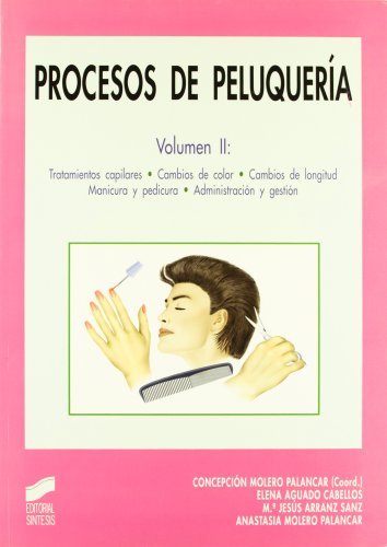 Procesos de peluquería. Vol. II: Tratamientos capilares. Cambios de color. Cambios de longitud. Manicura y pedicura. Administración y gestión