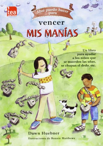 Qué puedo hacer para vencer mis manías: Un libro para ayudar a los niños que se muerden las uñas, se chupan el dedo, etc.