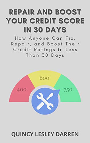 Repair and Boost Your Credit Score in 30 Days: How Anyone Can Fix, Repair, and Boost Their Credit Ratings in Less Than 30 Days (English Edition)