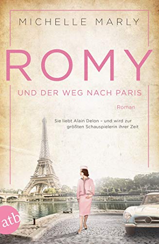 Romy und der Weg nach Paris: Sie liebt Alain Delon – und wird zur größten Schauspielerin ihrer Zeit (Mutige Frauen zwischen Kunst und Liebe 16) (German Edition)