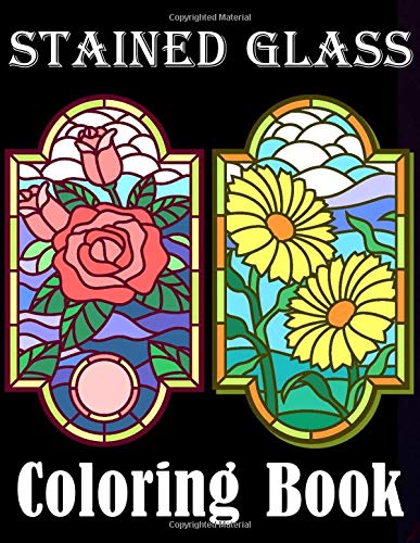 Stained Glass Coloring Book: Flowers Nature and More Stress Relief & Relaxation Designs For Kids and Adults!