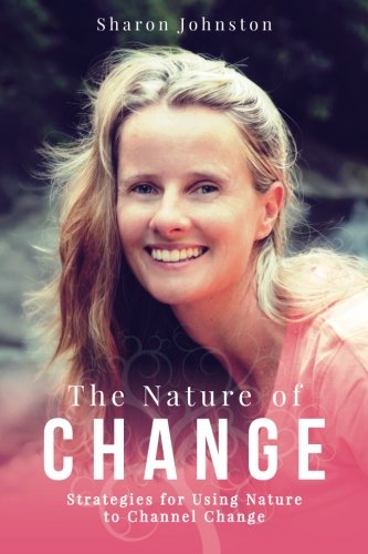 The Nature of Change: Strategies for Using Nature to Channel Change