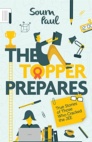 The Topper Prepares: True Stories of Those Who Cracked the JEE (English Edition)