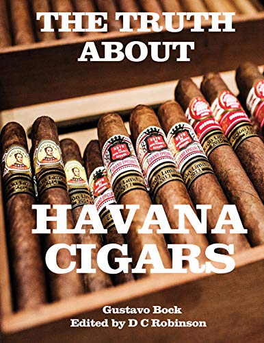 THE TRUTH ABOUT HAVANA CIGARS: DRYING AND CURING TOBACCO LEAVES, CIGAR MAKING (English Edition)