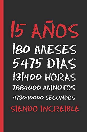 15 AÑOS SIENDO INCREIBLE: REGALO DE CUMPLEAÑOS ORIGINAL Y DIVERTIDO. DIARIO, CUADERNO DE NOTAS, APUNTES, AGENDA O USO ESCOLAR.