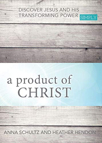 A Product of Christ: Discover Jesus and His Transforming Power Simply (English Edition)