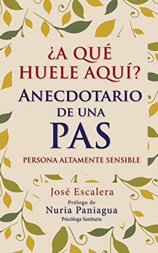 ¿A QUÉ HUELE AQUÍ?: ANECDOTARIO DE UNA PERSONA ALTAMENTE SENSIBLE