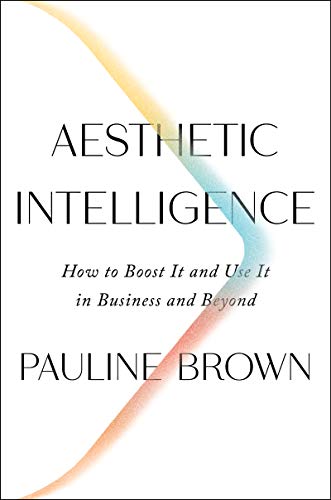 Aesthetic Intelligence: How to Boost It and Use It in Business and Beyond (English Edition)