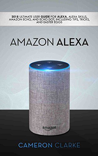 Amazon Alexa: 2018 Ultimate User Guide For Alexa (English Edition)