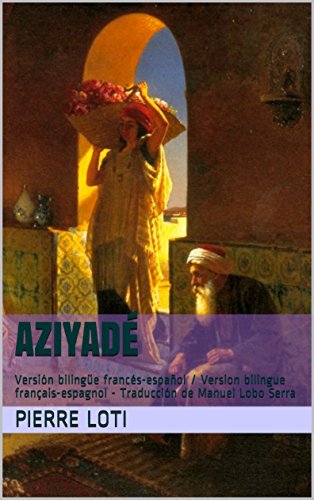 Aziyadé: Versión bilingüe francés-español / Version bilingue français-espagnol - Traducción de Manuel Lobo Serra