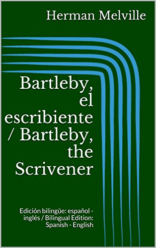 Bartleby, el escribiente / Bartleby, the Scrivener: Edición bilingüe: español - inglés / Bilingual Edition: Spanish - English