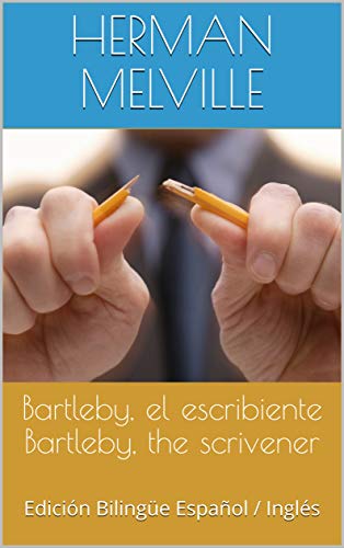 Bartleby, el escribiente Bartleby, the scrivener: Edición Bilingüe Español / Inglés (Serie Bilingüe Español / Inglés nº 1)