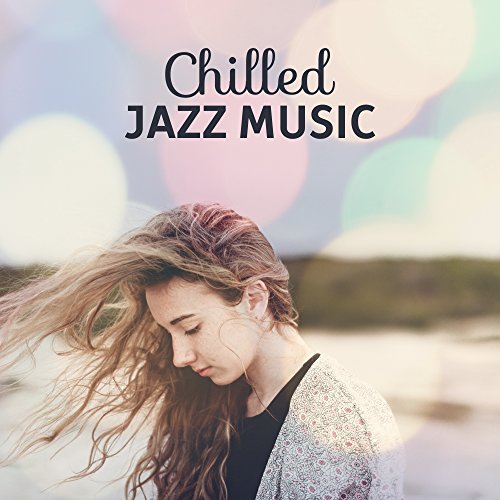 Chilled Jazz Music – Calm Sounds to Relax, Night Jazz Rest, Soothing Waves, Easy Listening