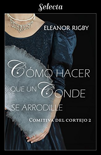 Cómo hacer que un conde se arrodille (La comitiva del cortejo 2)