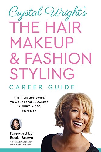 Crystal Wright’s The Hair Makeup & Fashion Styling Career Guide: The Insider’s Guide to a Successful Career in Print, Video, Film & TV (English Edition)