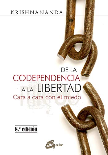 De la codependencia a la libertad. Cara a cara con el miedo (Psicoemoción)