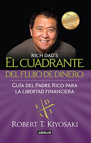 El cuadrante del flujo del dinero: Guía del Padre Rico hacia la libertad financiera