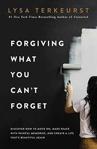 Forgiving What You Can't Forget: Discover How to Move On, Make Peace with Painful Memories, and Create a Life That’s Beautiful Again (English Edition)