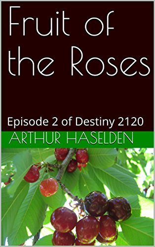 Fruit of the Roses: Episode 2 of Destiny 2120 (English Edition)