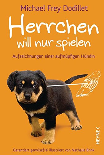 Herrchen will nur spielen: Aufzeichnungen einer aufmüpfigen Hündin