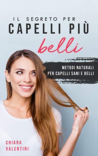 Il segreto per capelli più belli: Capelli più sani e voluminosi con questi alimenti (Italian Edition)