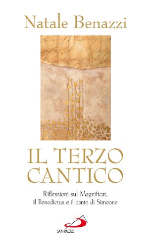Il terzo cantico. Riflessioni sul Magnificat, il Benedictus e il canto di Simeone (Italian Edition)