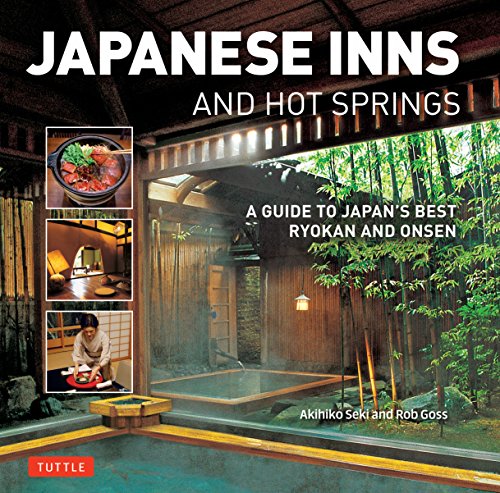 Japanese Inns and Hot Springs: A Guide to Japan's Best Ryokan and Onsen [Idioma Inglés]: A Guide to Japan's Best Ryokan & Onsen