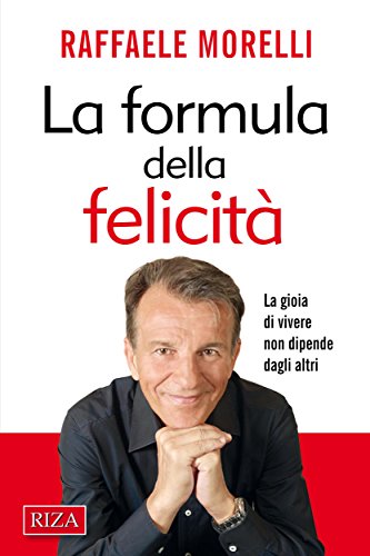 La formula della felicità: La gioia di vivere non dipende dagli altri (Italian Edition)