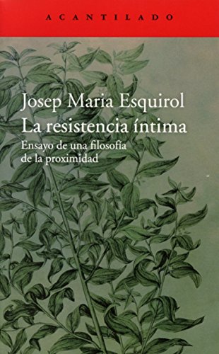 La resistencia íntima: Ensayo de una filosofía de la proximidad: 305 (El Acantilado)