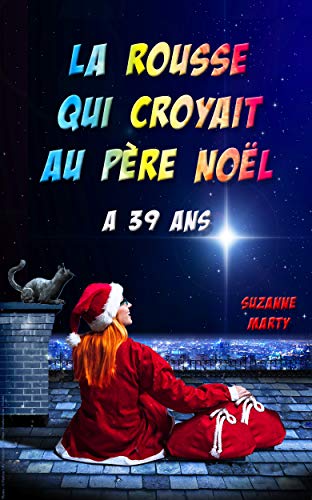 La rousse qui croyait au père Noël a 39 ans: "J’ai ri, mais j’ai ri !" - "Un joli coup de cœur" - "Un livre anti-déprime !" (French Edition)