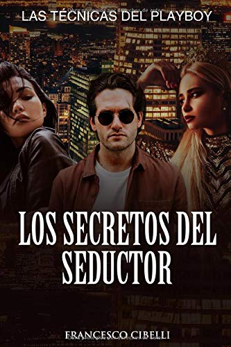 Los secretos del seductor: Las técnicas del playboy