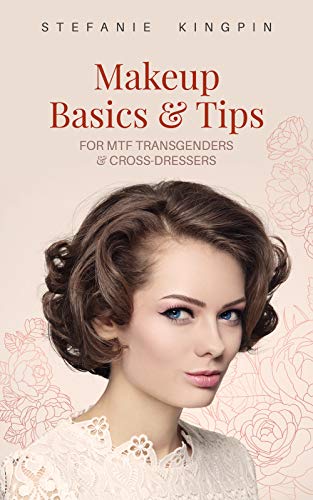 Makeup Basics and Tips for Transgenders and Cross-dressers (English Edition)