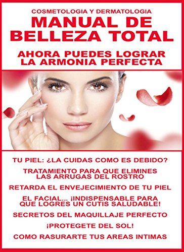 MANUAL DE BELLEZA TOTAL: ¡AHORA PUEDES LOGRAR LA ARMONIA PERFECTA! ¡RETARDA EL ENVECIMIENTO DE TU PIEL! (COSMETOLOGIA Y DERMATOLOGIA nº 1)