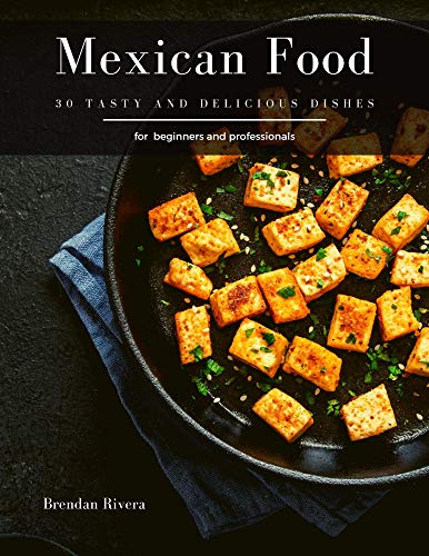 Mexican Food: 30 tasty and delicious dishes (English Edition)