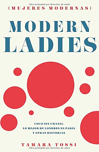 Modern Ladies (Mujeres Modernas): Coco sin Chanel, Lo mejor de Londres es Paris y otras historias