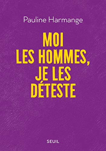 Moi les hommes, je les déteste (French Edition)