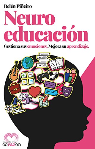 Neuroeducación: Gestiona sus emociones. Mejora su aprendizaje.