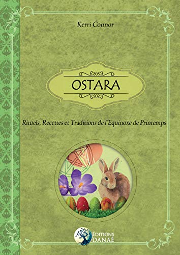 Ostara: Rituels, recettes et traditions de l'Equinoxe de Printemps (French Edition)