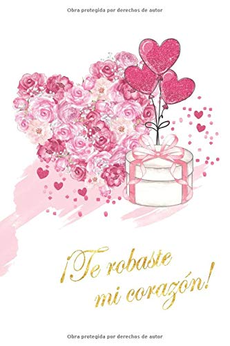 Te robaste mi corazón: El regalo perfecto. Cuaderno de rayas. Letras doradas. 15,3 cm x 23 cm, (6 x 9 in.), 110 páginas rayadas