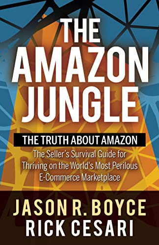 The Amazon Jungle: The Truth About Amazon, The Seller's Survival Guide for Thriving on the World's Most Perilous E-Commerce Marketplace (English Edition)