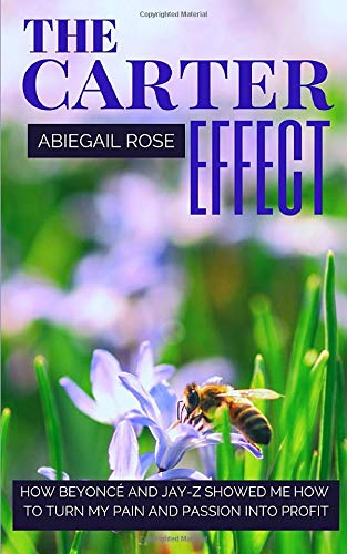 The Carter Effect: How Beyoncé and Jay-Z showed me how to turn my pain and passion into profits. (Hip-Hop Business)