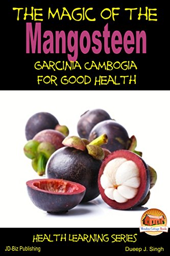 The Magic of the Mangosteen - Garcinia Cambogia for Good Health (English Edition)