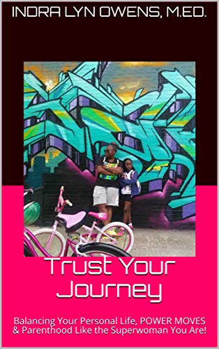 Trust Your Journey: Balancing Your Personal Life, POWER MOVES & Parenthood Like the Superwoman You Are! (English Edition)