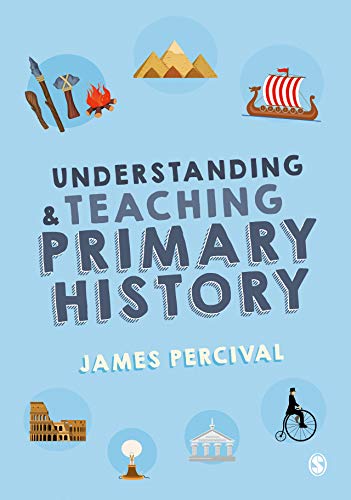 Understanding and Teaching Primary History (English Edition)